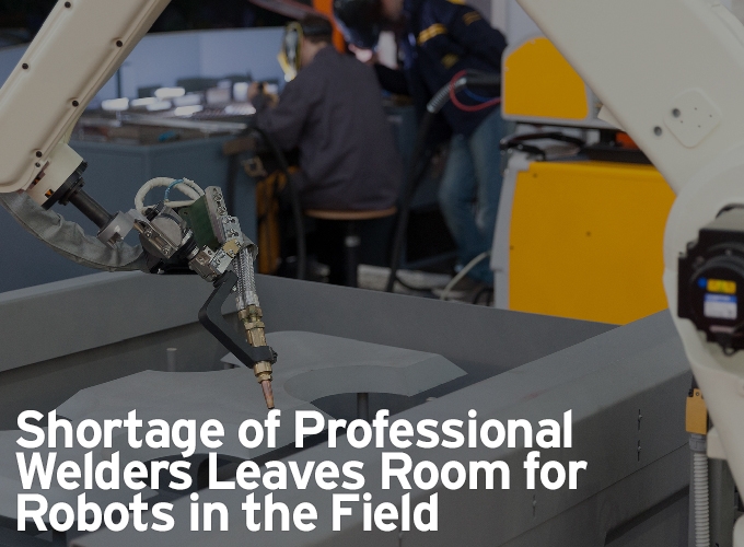 Shortage of Professional Welders Leaves Room for Robots in the Field
