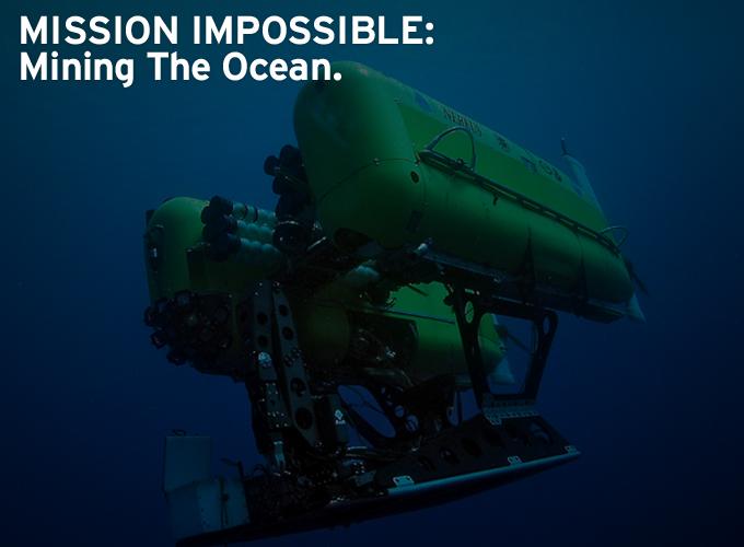 Mission Impossible: Mining The Ocean
