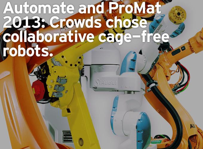 Automate and ProMat 2013: Crowds chose collaborative cage-free robots