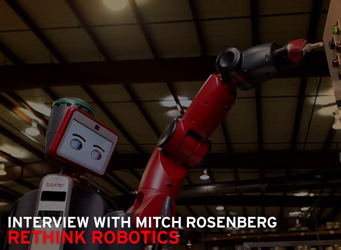 Interview with Mitch Rosenberg, Rethink Robotics