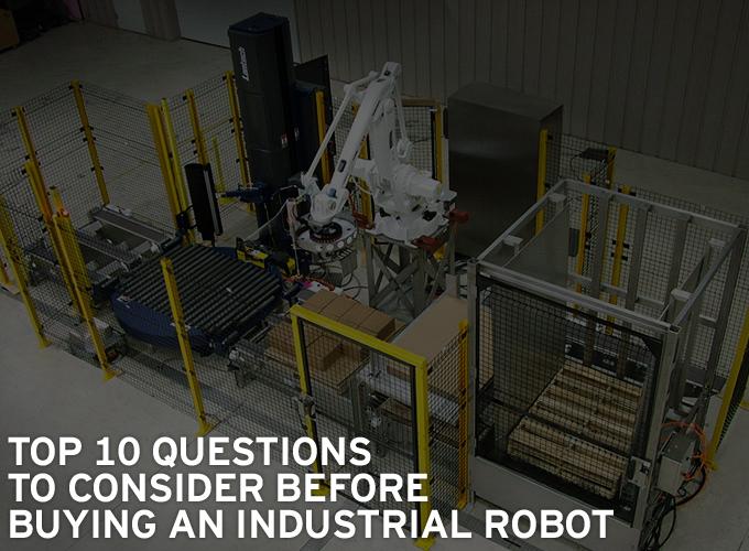 Top 10 Questions to Consider Before Buying an Industrial Robot