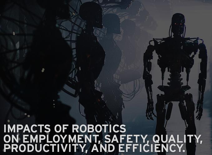 Impacts of Robotics on Employment, Safety, Quality, Productivity, and Efficiency