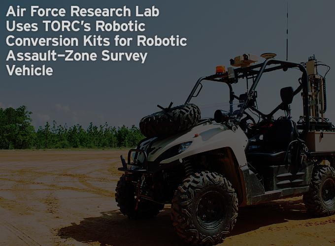 Air Force Research Lab Uses TORC's Robotic Conversion Kits for Robotic Assault-Zone Survey Vehicle