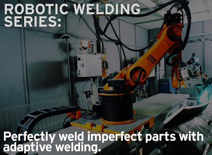 Robotic Welding Series: Perfectly weld imperfect parts with adaptive welding