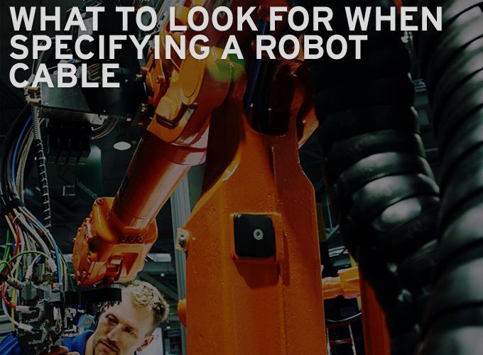 What to Look for When Specifying a Robot Cable