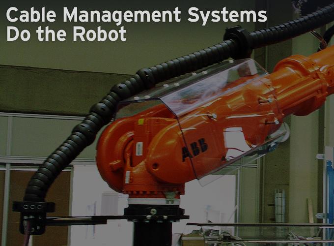 Cable Management Systems Do the Robot