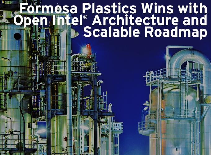 Formosa Plastics Wins with Open Intel ® Architecture and Scalable Roadmap
