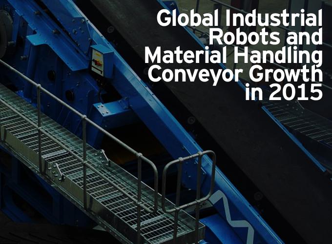 Global Industrial Robots and Material Handling Conveyor Growth in 2015