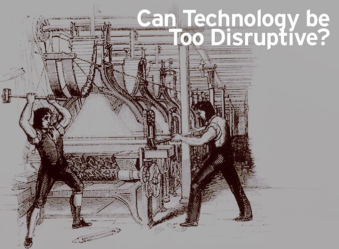 Can Technology be Too Disruptive?