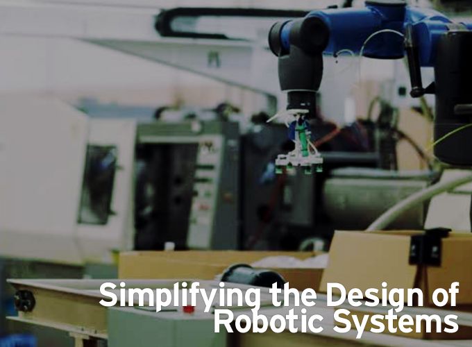 Simplifying the Design of Robotic Systems