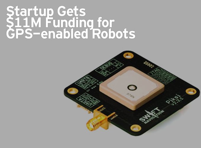 Startup Gets $11M Funding for GPS-enabled Robots