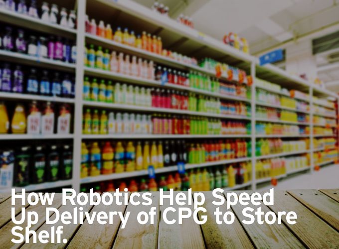 How Robotics Help Speed Up Delivery of CPG to Store Shelf