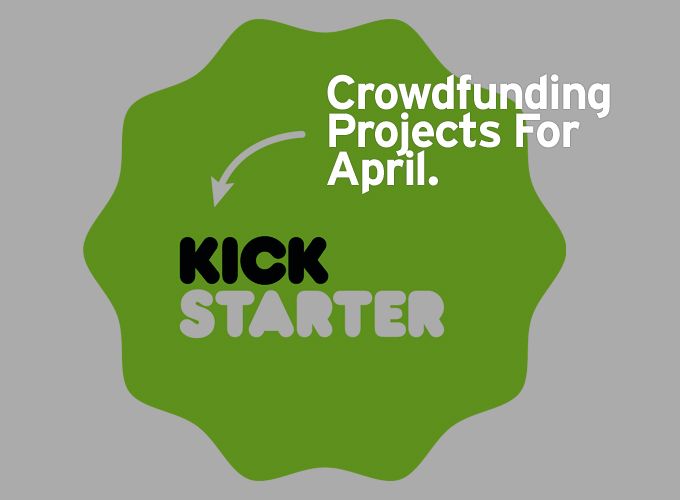 Crowdfunding Projects For April