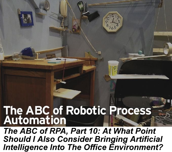 The ABC of RPA, Part 10: At What Point Should I Also Consider Bringing Artificial Intelligence Into The Office Environment?