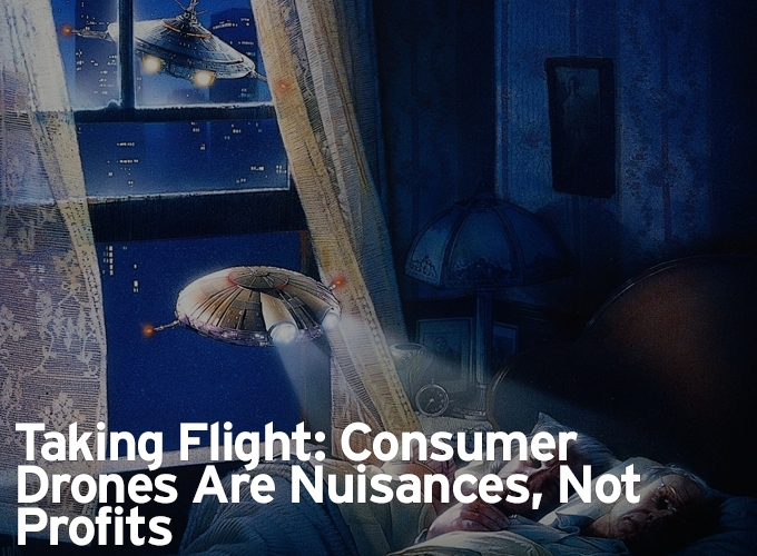 Taking Flight: Consumer Drones Are Nuisances, Not Profits