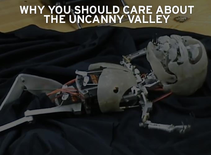Why you should care about the Uncanny Valley