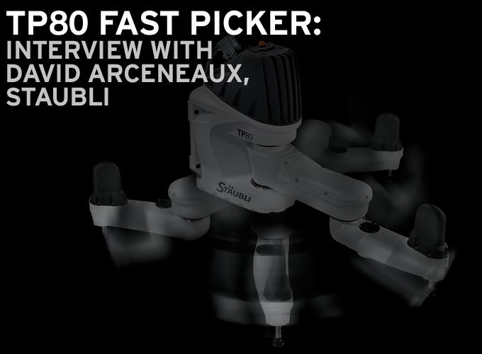 TP80 Fast Picker: Interview With David Arceneaux, Staubli