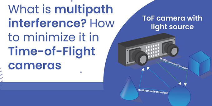 What Is Multipath Interference? How to Minimize It in Time-of-flight Cameras?