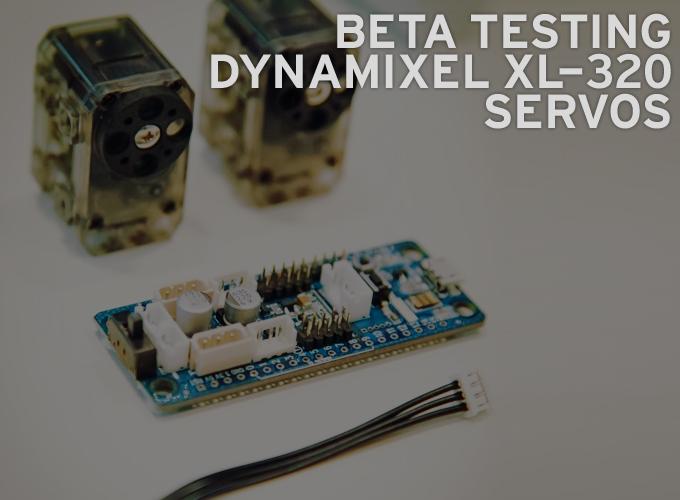 Beta Testing Dynamixel XL-320 Servos