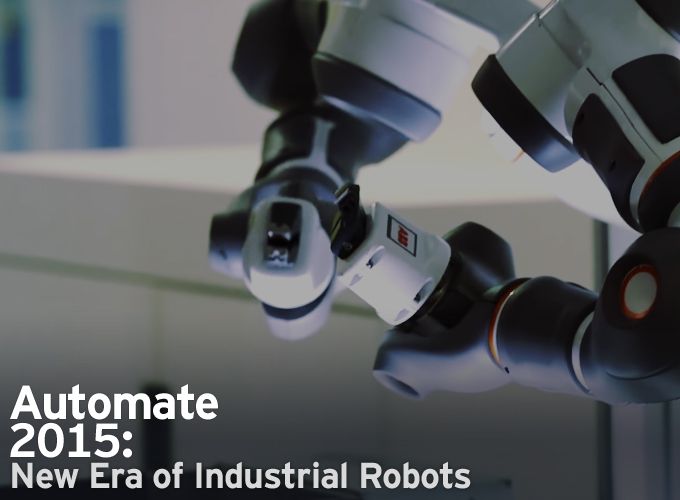 Automate 2015: New Era of Industrial Robots
