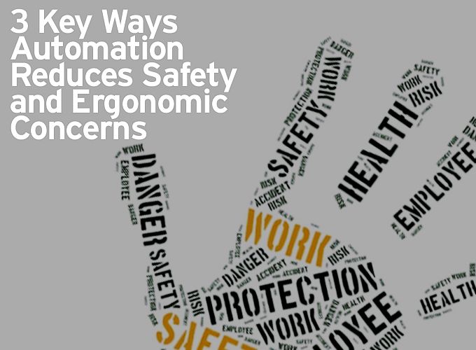 3 Key Ways Automation Reduces Safety and Ergonomic Concerns