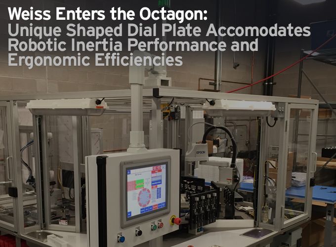 Weiss Enters the Octagon: Unique Shaped Dial Plate Accomodates Robotic Inertia Performance and Ergonomic Efficiencies